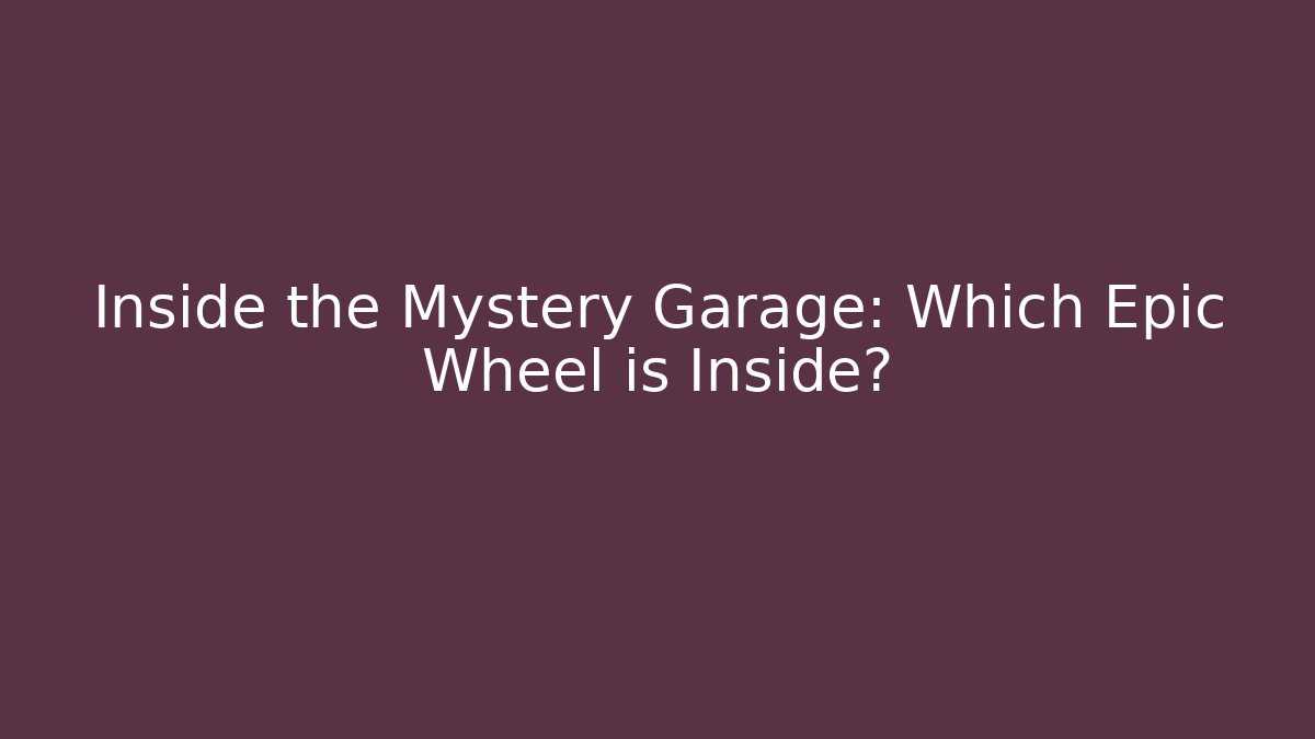 Inside the Mystery Garage: Which Epic Wheel is Inside? - Critter Realm