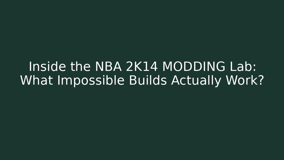 Inside the NBA 2K14 MODDING Lab: What Impossible Builds Actually Work? - Critter Realm