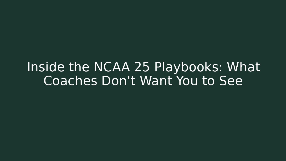Inside the NCAA 25 Playbooks: What Coaches Don't Want You to See