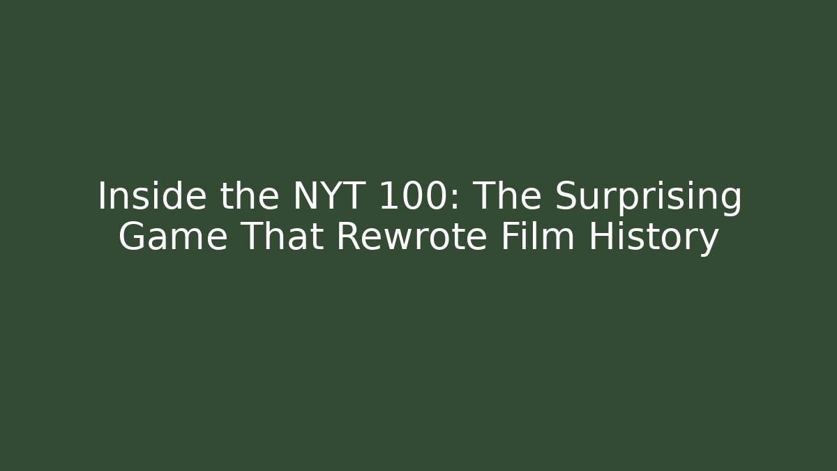 Inside the NYT 100: The Surprising Game That Rewrote Film History