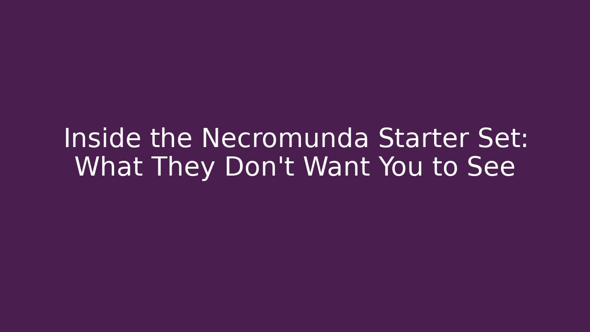 Inside the Necromunda Starter Set: What They Don't Want You to See