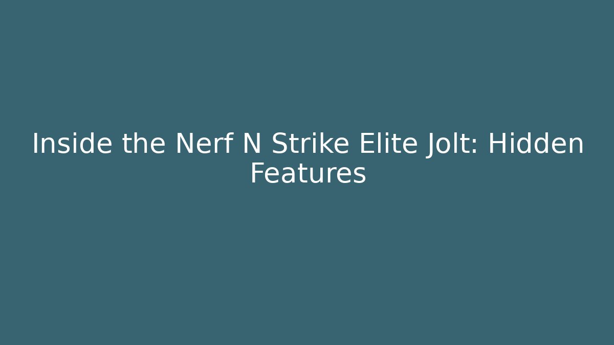 Inside the Nerf N Strike Elite Jolt: Hidden Features