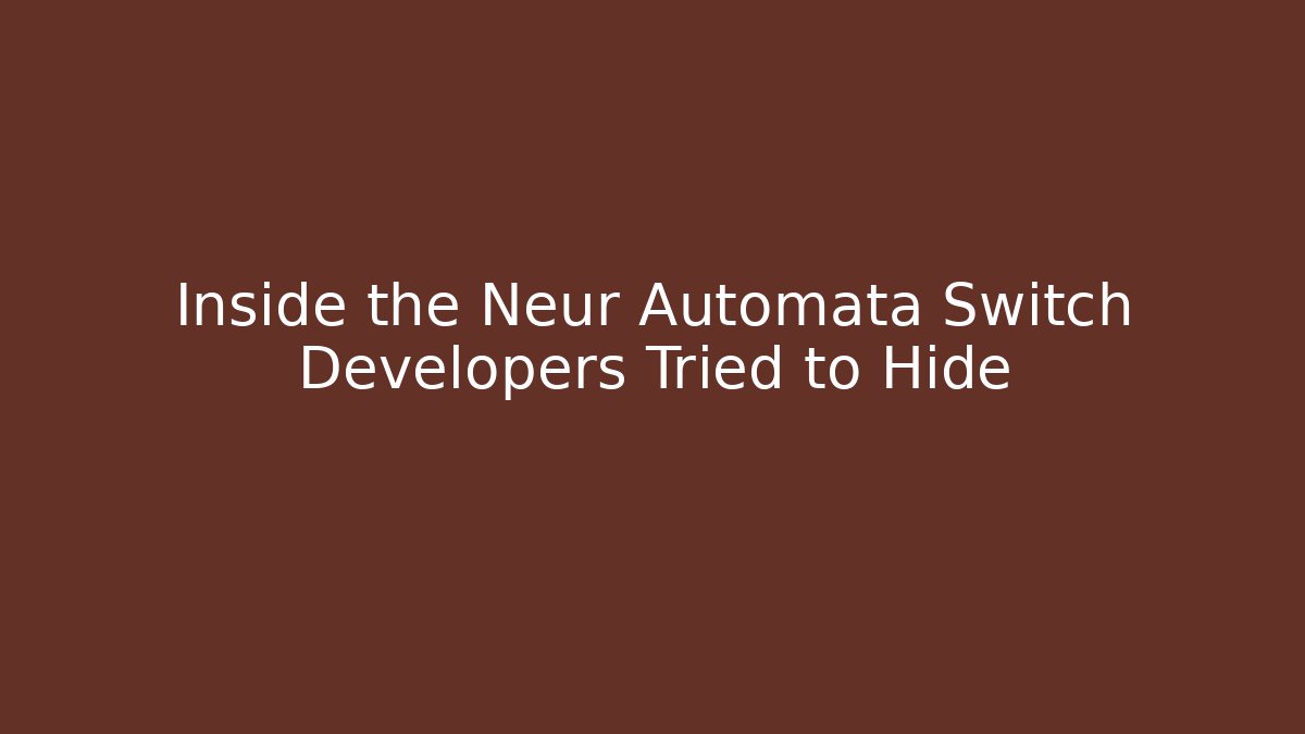 Inside the Neur Automata Switch Developers Tried to Hide