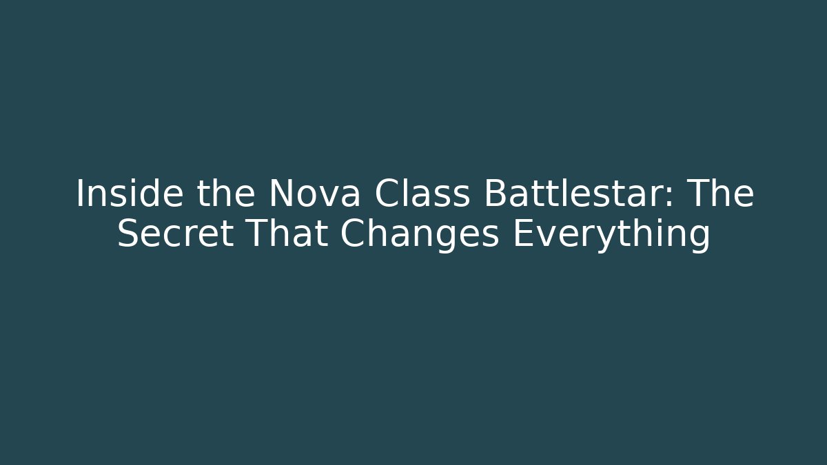 Inside the Nova Class Battlestar: The Secret That Changes Everything