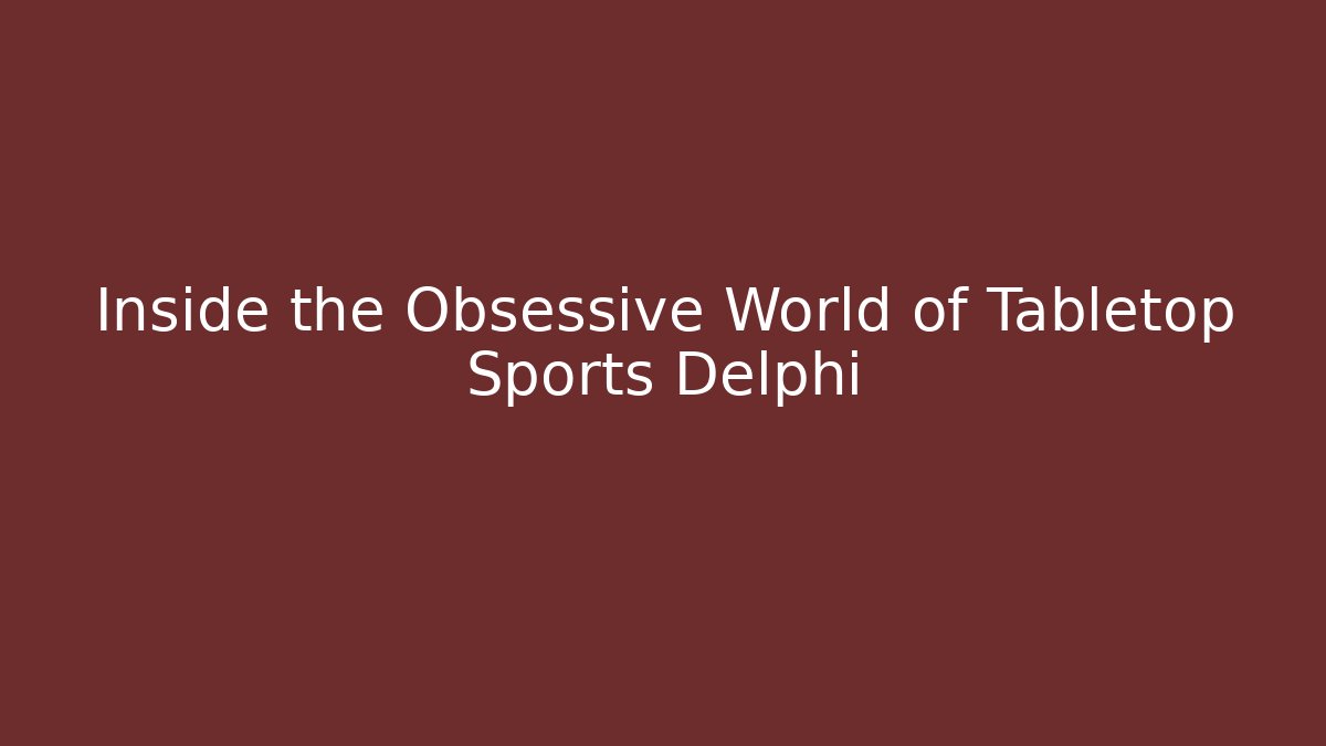 Inside the Obsessive World of Tabletop Sports Delphi