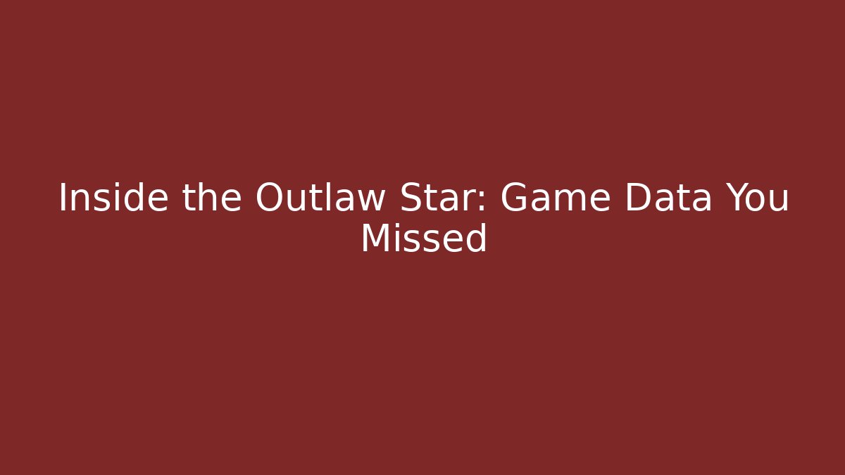 Inside the Outlaw Star: Game Data You Missed