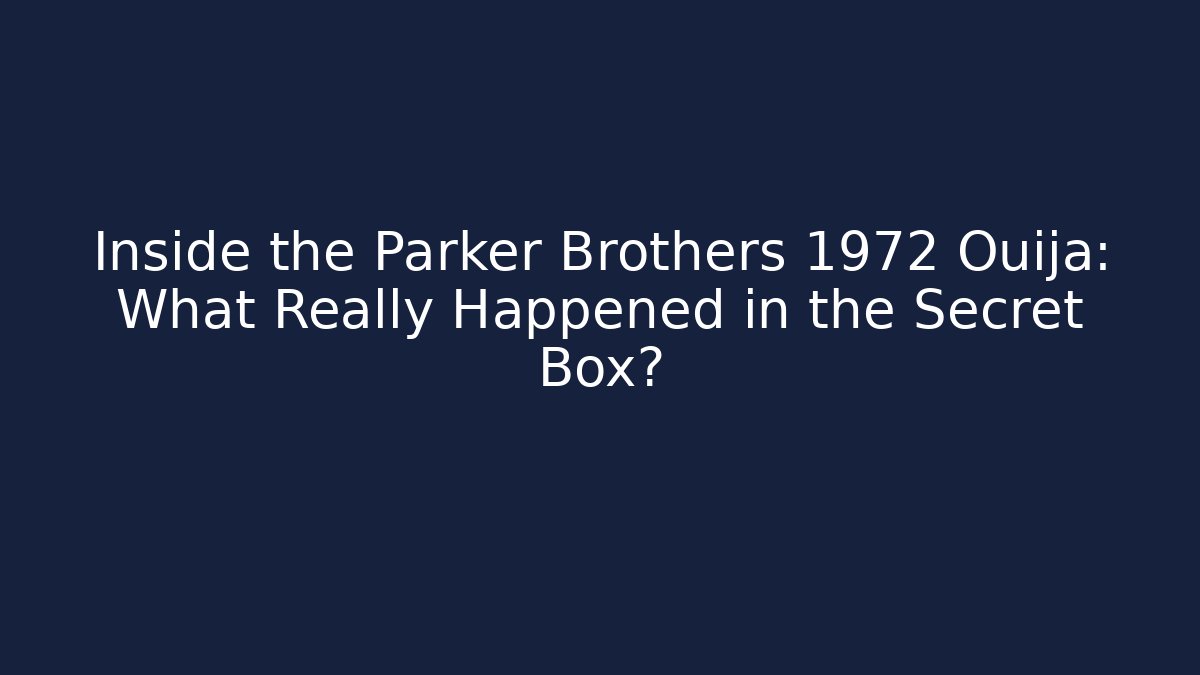 Inside the Parker Brothers 1972 Ouija: What Really Happened in the Secret Box?