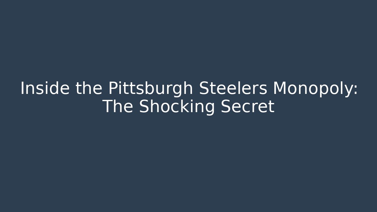 Inside the Pittsburgh Steelers Monopoly: The Shocking Secret