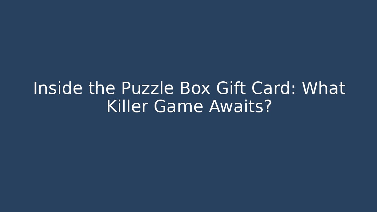 Inside the Puzzle Box Gift Card: What Killer Game Awaits?