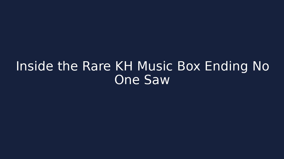Inside the Rare KH Music Box Ending No One Saw - Critter Realm