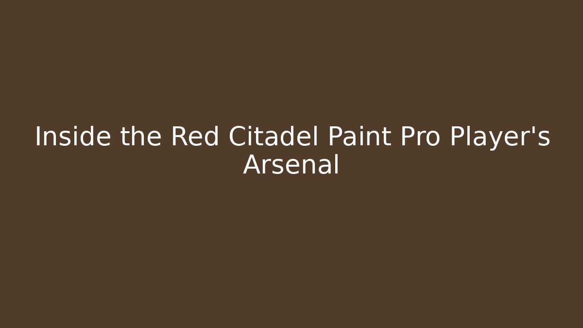 Inside the Red Citadel Paint Pro Player’s Arsenal - Critter Realm