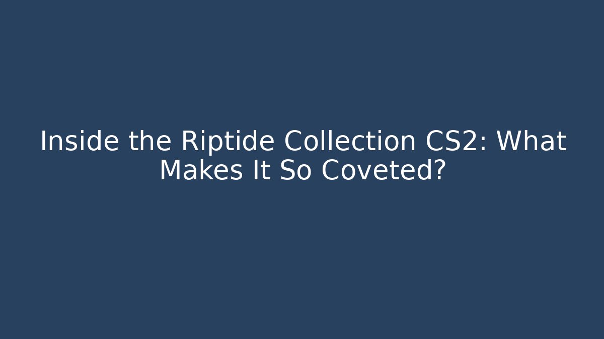 Inside the Riptide Collection CS2: What Makes It So Coveted? - Critter Realm