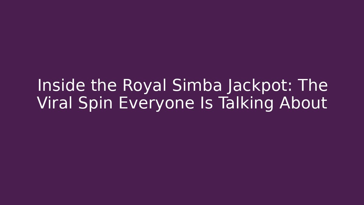 Inside the Royal Simba Jackpot: The Viral Spin Everyone Is Talking About