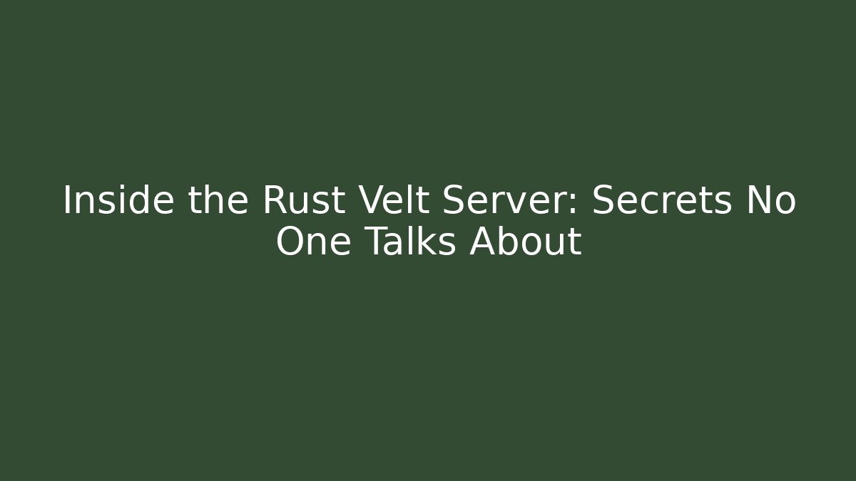 Inside the Rust Velt Server: Secrets No One Talks About - Critter Realm