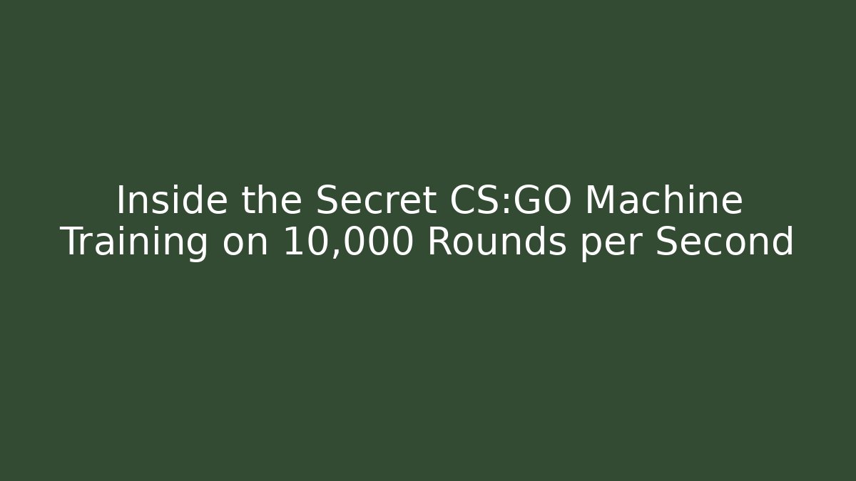 Inside the Secret CS:GO Machine Training on 10,000 Rounds per Second