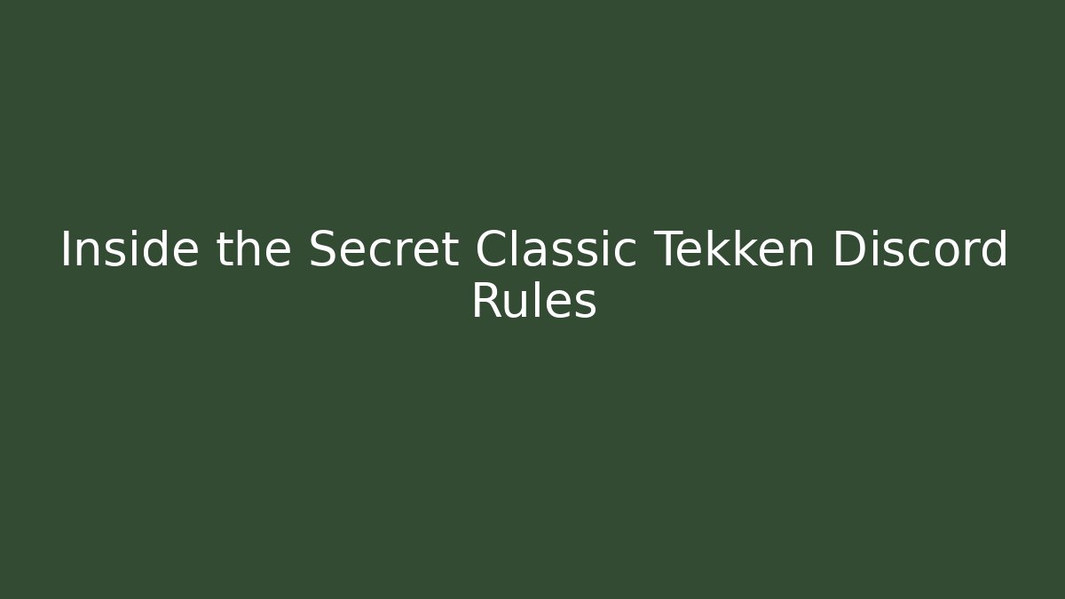 Inside the Secret Classic Tekken Discord Rules
