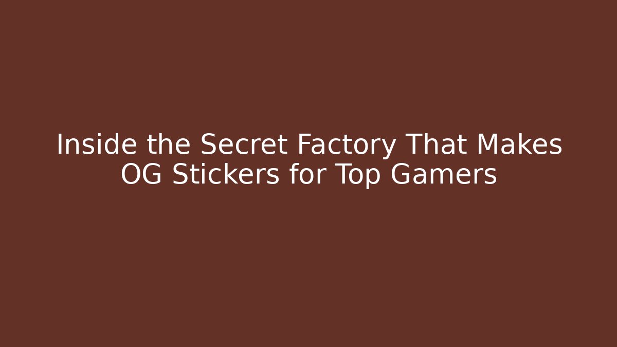Inside the Secret Factory That Makes OG Stickers for Top Gamers