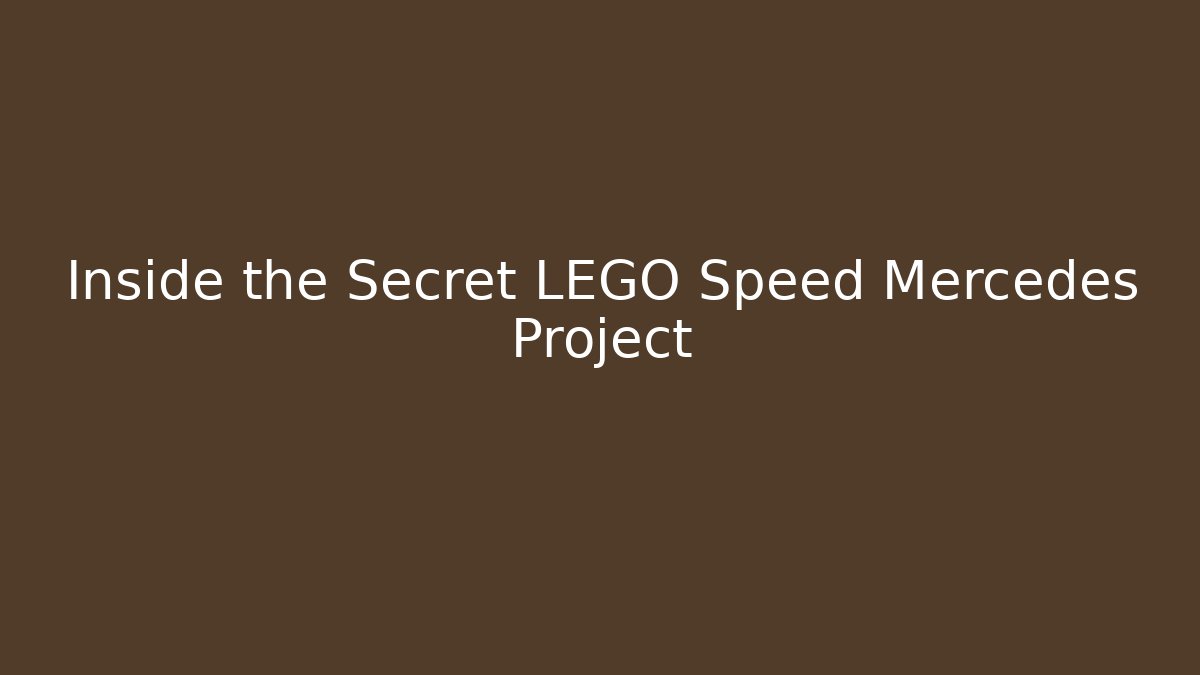 Inside the Secret LEGO Speed Mercedes Project