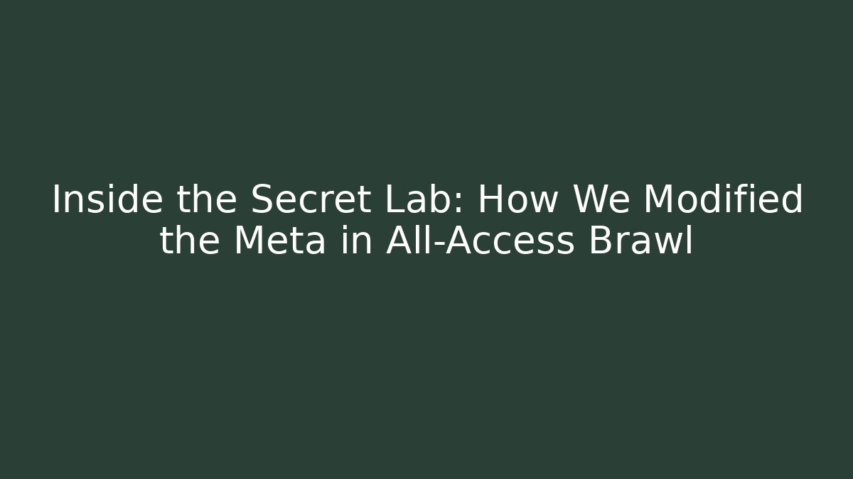 Inside the Secret Lab: How We Modified the Meta in All-Access Brawl