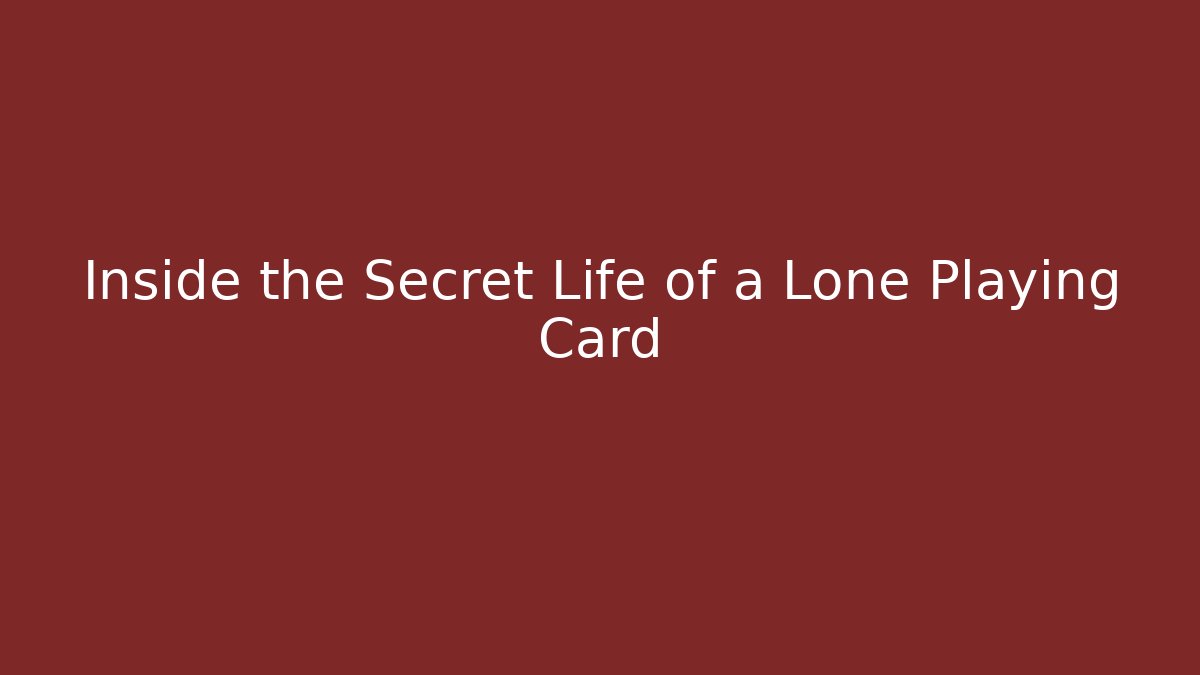 Inside the Secret Life of a Lone Playing Card
