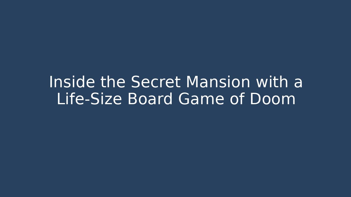 Inside the Secret Mansion with a Life-Size Board Game of Doom