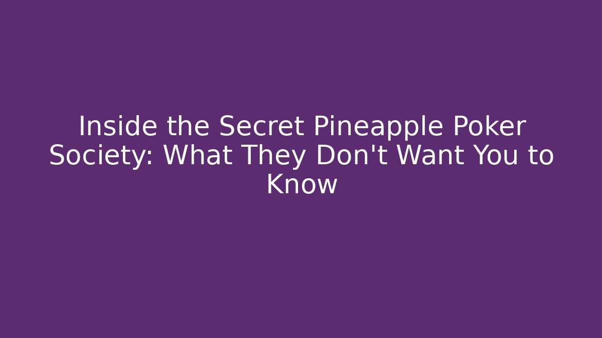 Inside the Secret Pineapple Poker Society: What They Don't Want You to Know