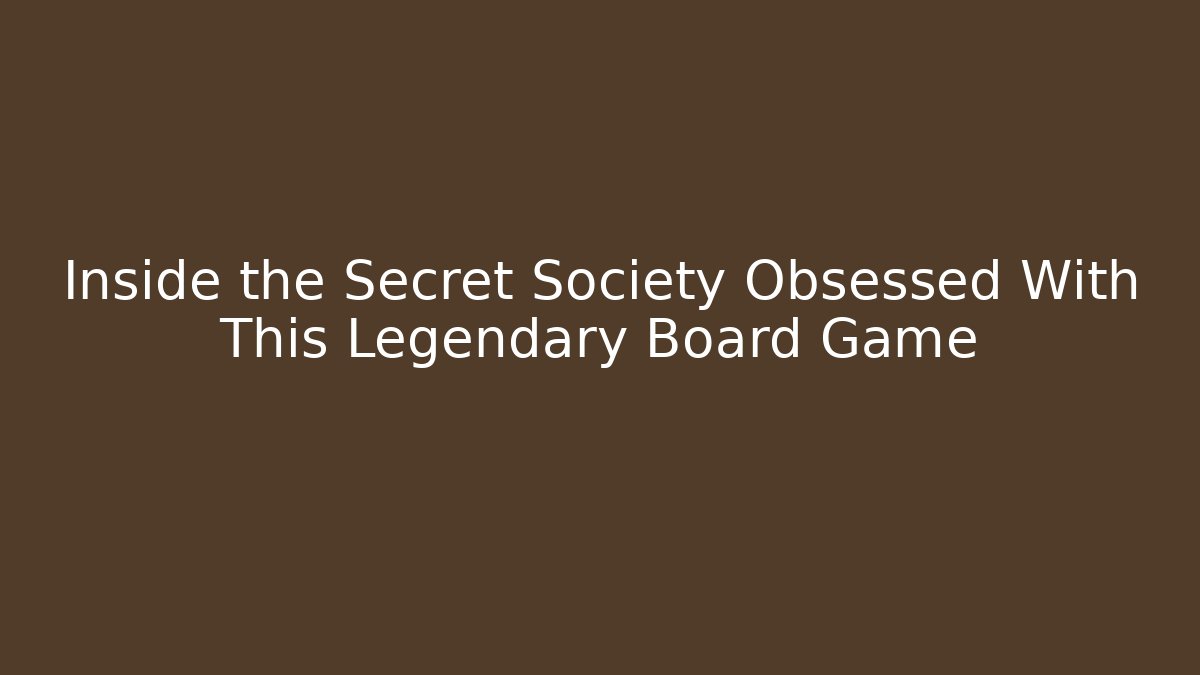 Inside the Secret Society Obsessed With This Legendary Board Game