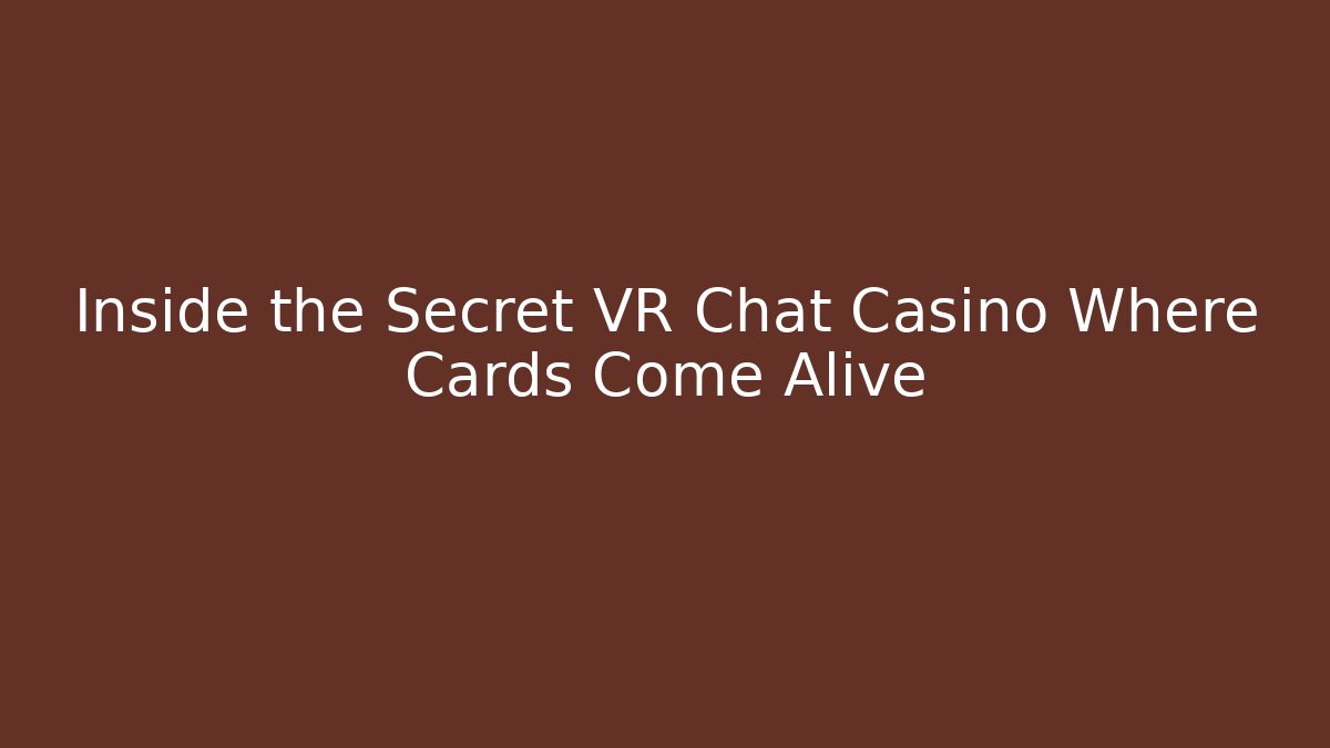 Inside the Secret VR Chat Casino Where Cards Come Alive