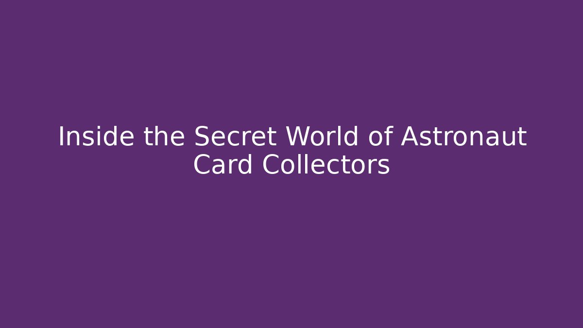Inside the Secret World of Astronaut Card Collectors