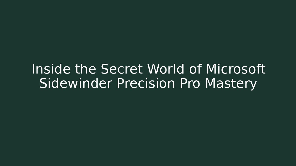 Inside the Secret World of Microsoft Sidewinder Precision Pro Mastery