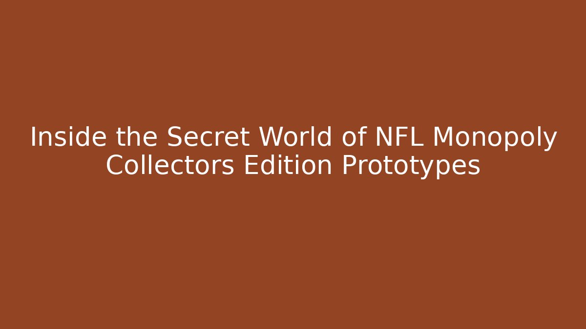Inside the Secret World of NFL Monopoly Collectors Edition Prototypes