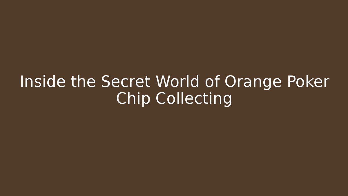 Inside the Secret World of Orange Poker Chip Collecting