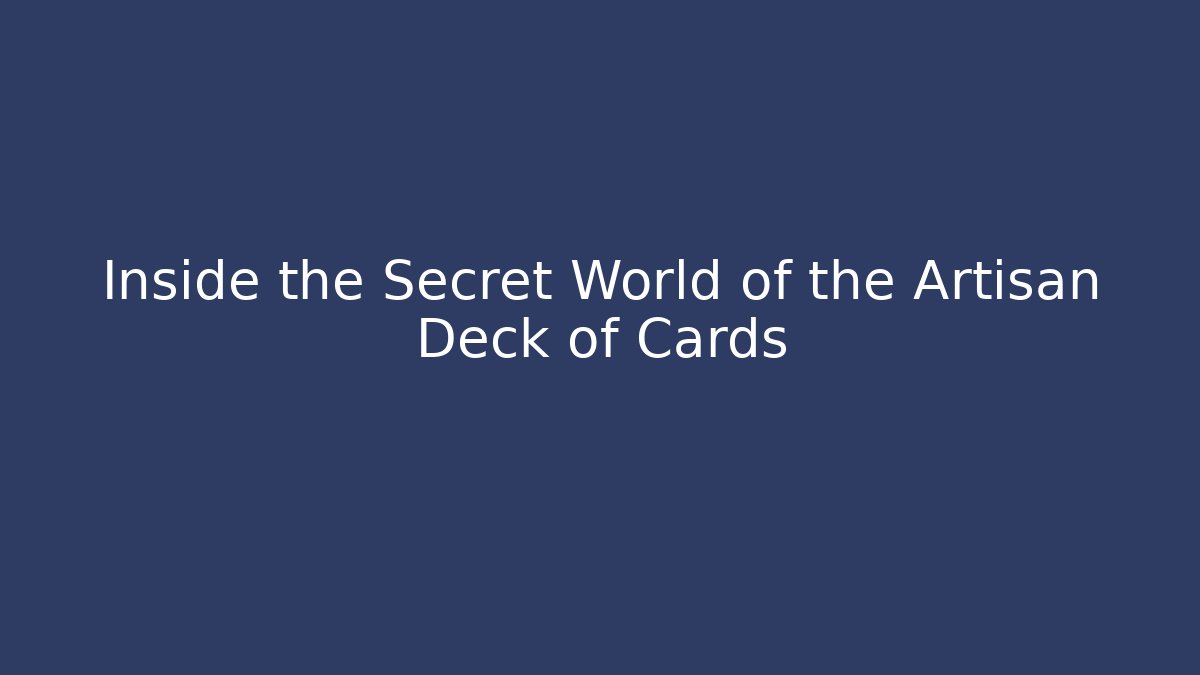 Inside the Secret World of the Artisan Deck of Cards