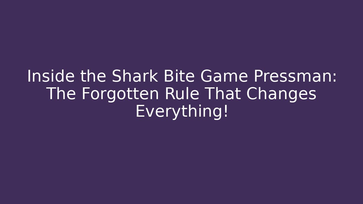 Inside the Shark Bite Game Pressman: The Forgotten Rule That Changes Everything!