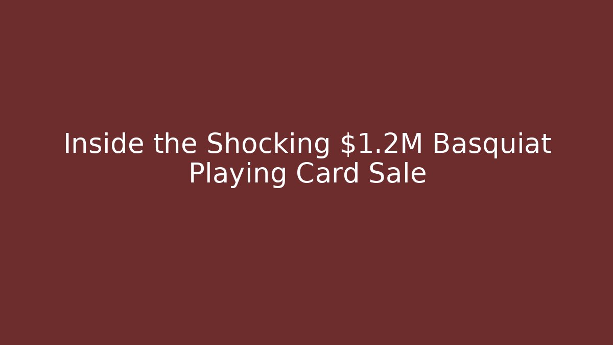Inside the Shocking $1.2M Basquiat Playing Card Sale