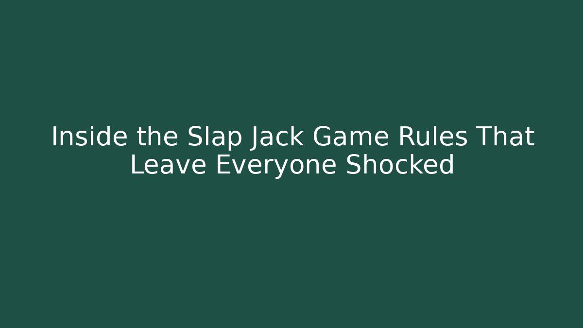 Inside the Slap Jack Game Rules That Leave Everyone Shocked