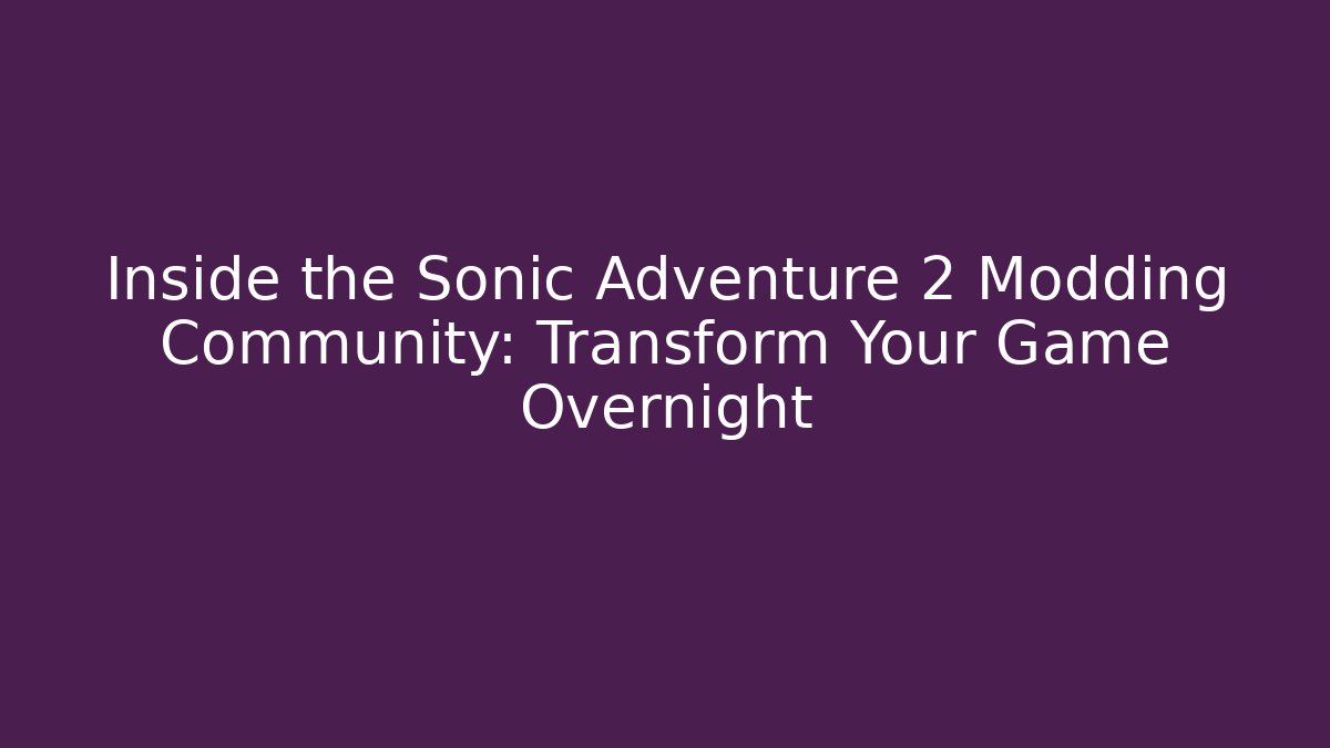 Inside the Sonic Adventure 2 Modding Community: Transform Your Game Overnight - Critter Realm