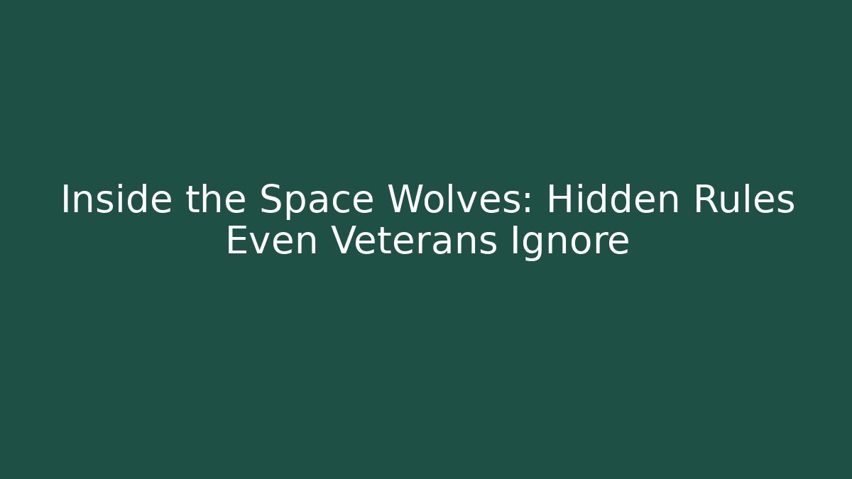 Inside the Space Wolves: Hidden Rules Even Veterans Ignore