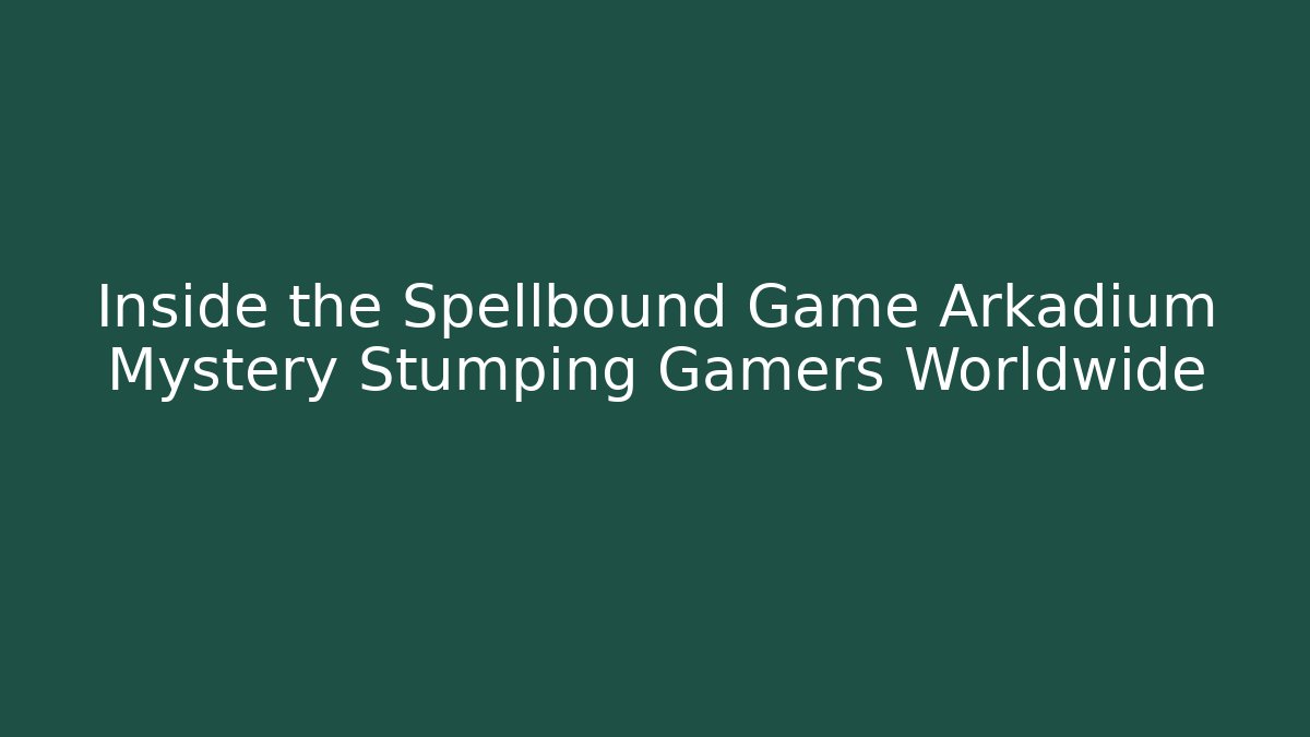 Inside the Spellbound Game Arkadium Mystery Stumping Gamers Worldwide