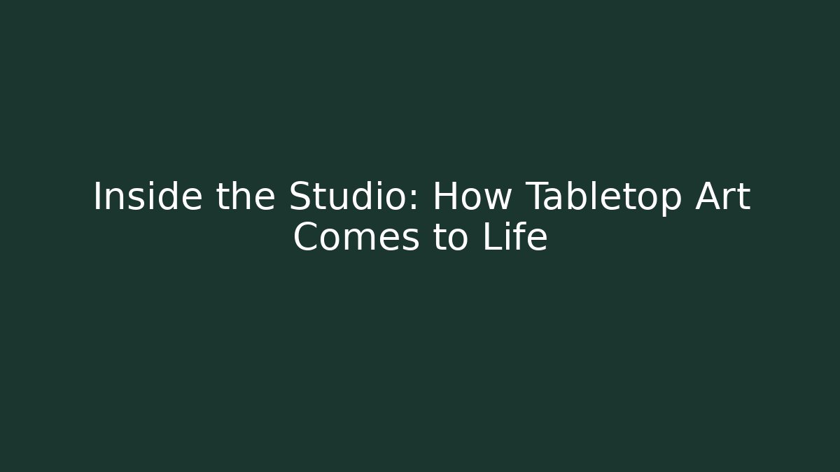 Inside the Studio: How Tabletop Art Comes to Life - Critter Realm