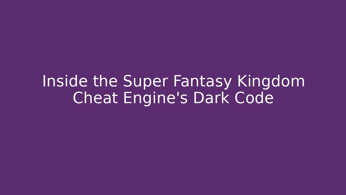 Inside the Super Fantasy Kingdom Cheat Engine's Dark Code - Critter Realm