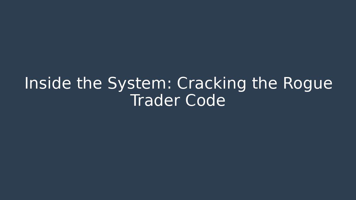 Inside the System: Cracking the Rogue Trader Code