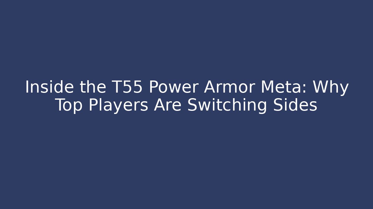 Inside the T55 Power Armor Meta: Why Top Players Are Switching Sides