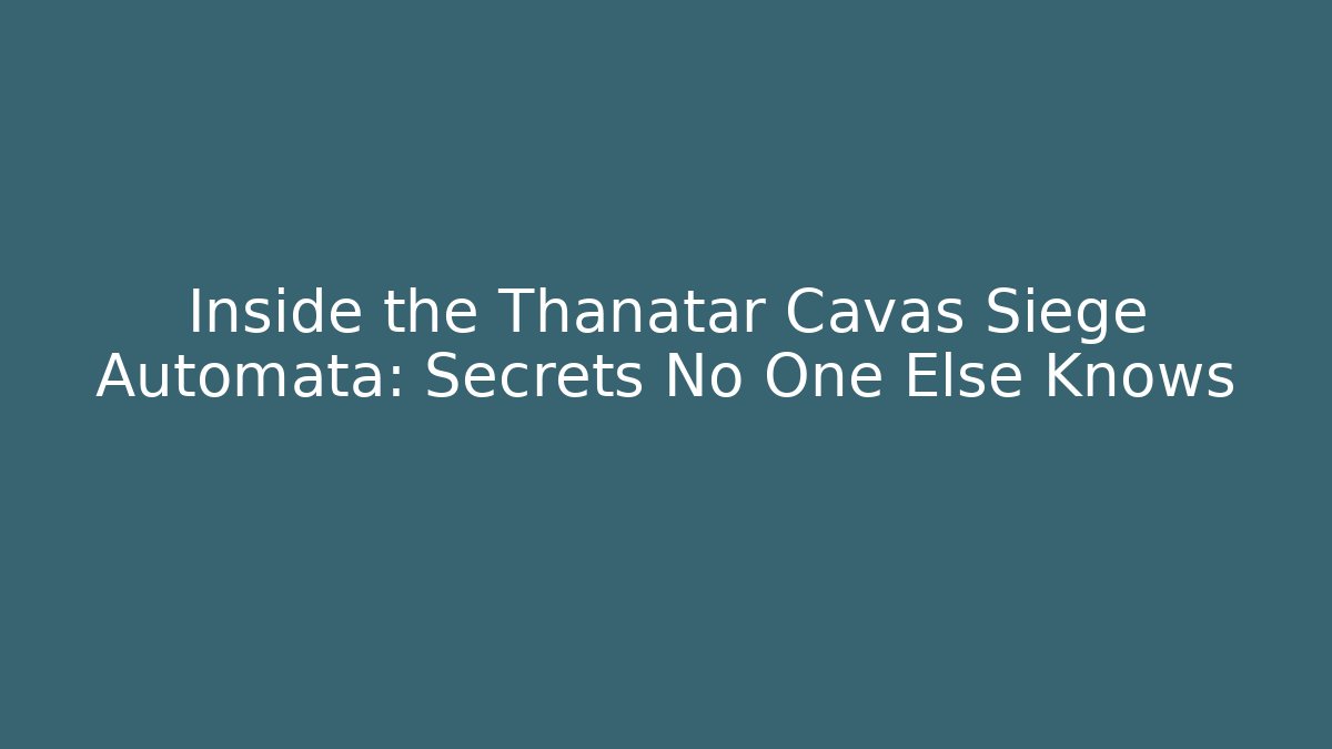 Inside the Thanatar Cavas Siege Automata: Secrets No One Else Knows - Critter Realm