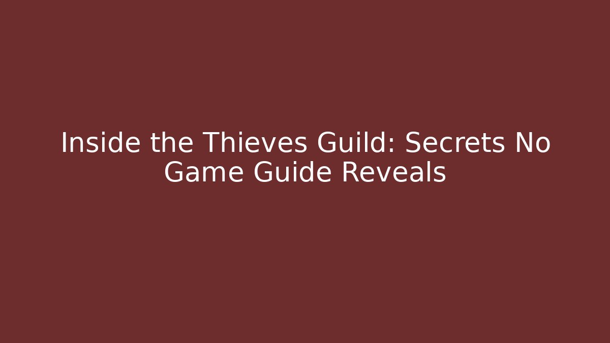 Inside the Thieves Guild: Secrets No Game Guide Reveals