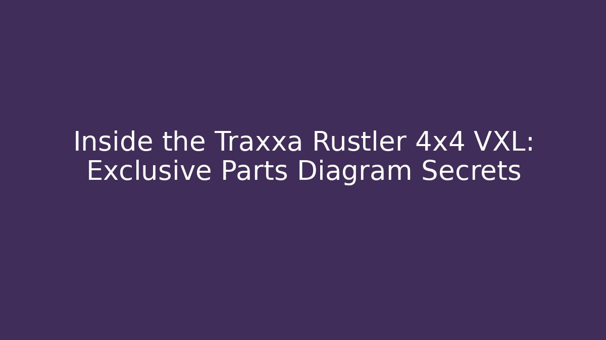 Inside the Traxxa Rustler 4x4 VXL: Exclusive Parts Diagram Secrets