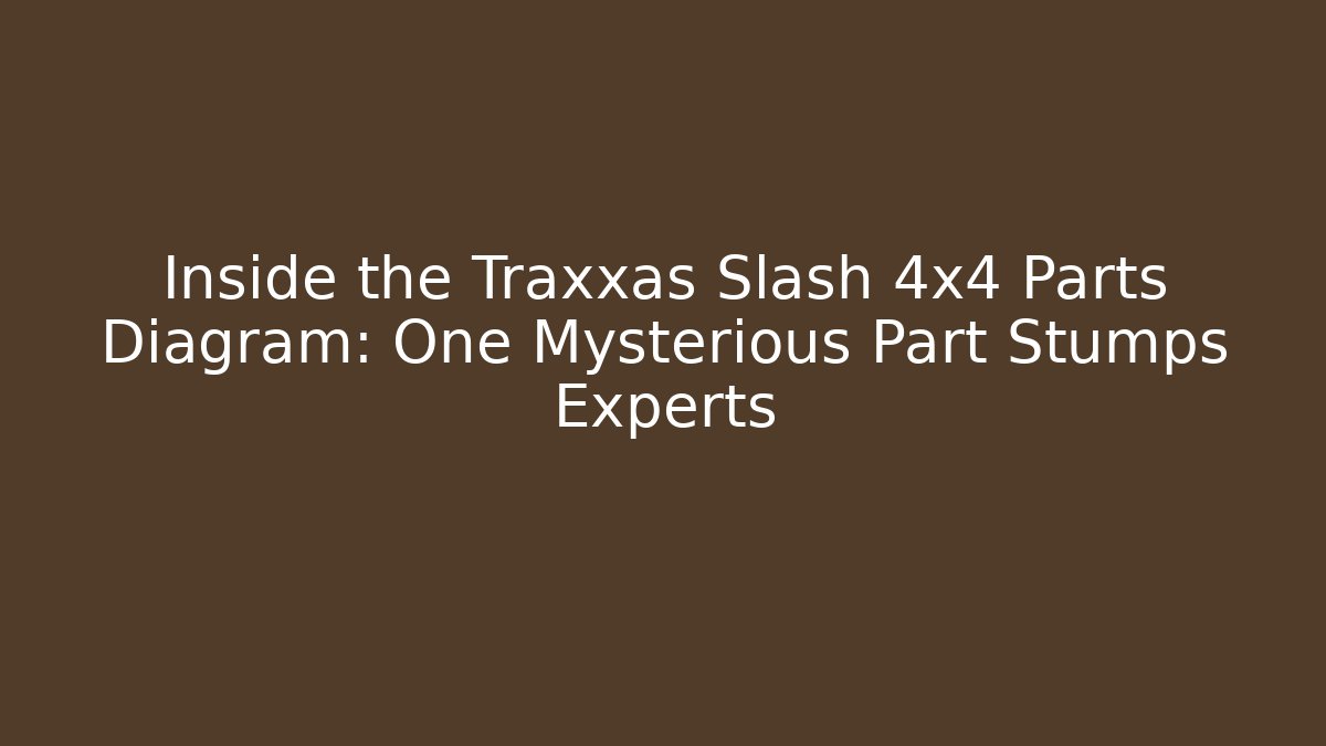 Inside the Traxxas Slash 4x4 Parts Diagram: One Mysterious Part Stumps Experts