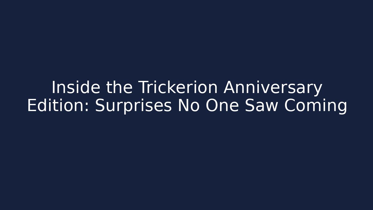 Inside the Trickerion Anniversary Edition: Surprises No One Saw Coming