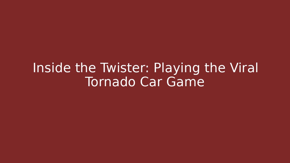 Inside the Twister: Playing the Viral Tornado Car Game