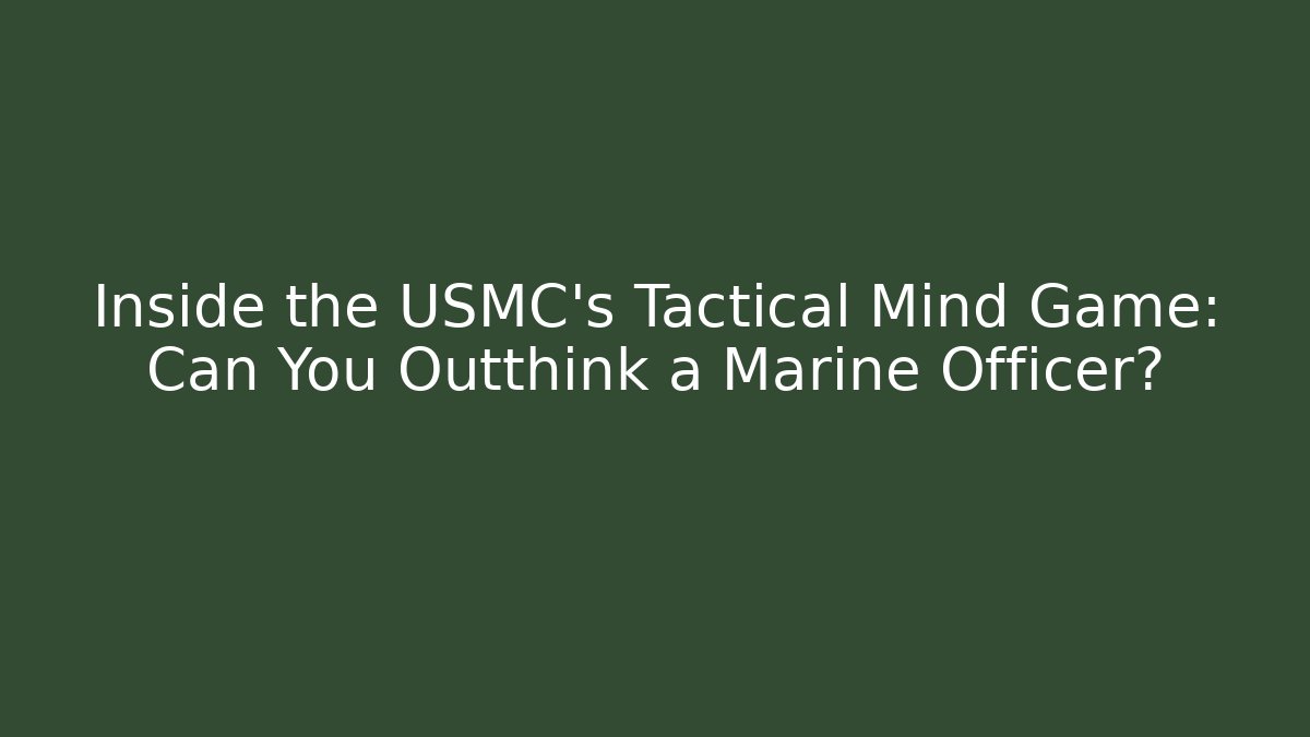 Inside the USMC's Tactical Mind Game: Can You Outthink a Marine Officer?